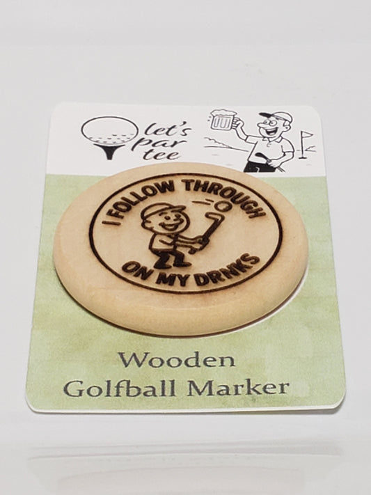 Funny Wood Golf Ball Marker "I FOLLOW THROUGH ON MY DRINKS"